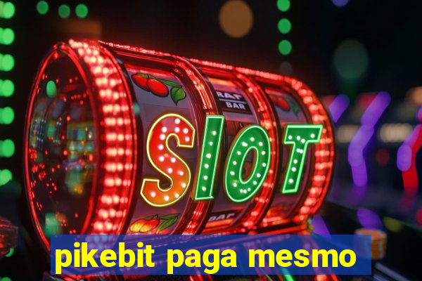 pikebit paga mesmo